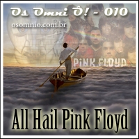Os Omni Ô! (010) - All Hail Pink Floyd