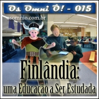 Os Omni Ô! (015) - Finlândia: uma Educação a Ser Estudada